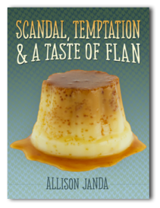 Scandal, Temptation & a Taste of Flan by Allison Janda