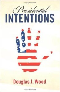 Presidential Intentions by Douglas J. Wood